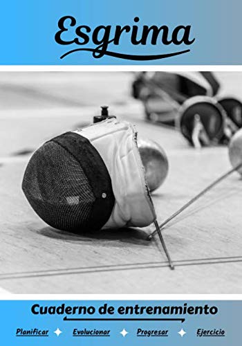 Esgrima Cuaderno de entrenamiento: Cuaderno de ejercicios para progresar | Deporte y pasión por el Esgrima | Libro para niño o adulto | Entrenamiento y aprendizaje | Libro de deportes |